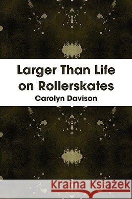 Larger Than Life on Rollerskates Carolyn Davison 9780956157300 Carolyn Davison - książka