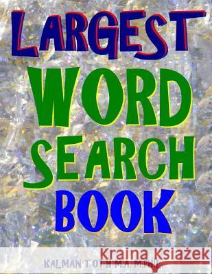 Largest Word Search Book: 133 Extra Large Print Themed Puzzles Kalman Tot 9781979416900 Createspace Independent Publishing Platform - książka