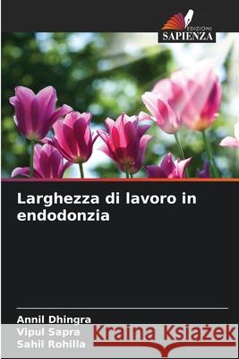 Larghezza di lavoro in endodonzia Annil Dhingra Vipul Sapra Sahil Rohilla 9786202040921 Edizioni Sapienza - książka