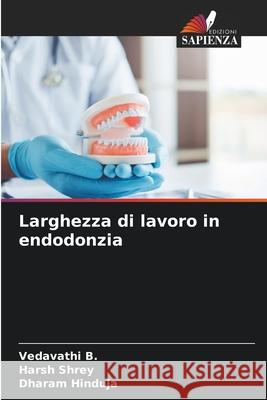 Larghezza di lavoro in endodonzia B., Vedavathi, Shrey, Harsh, Hinduja, Dharam 9786209007156 Edizioni Sapienza - książka