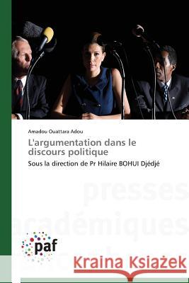 L'Argumentation Dans Le Discours Politique Adou Amadou Ouattara 9783841620477 Presses Academiques Francophones - książka