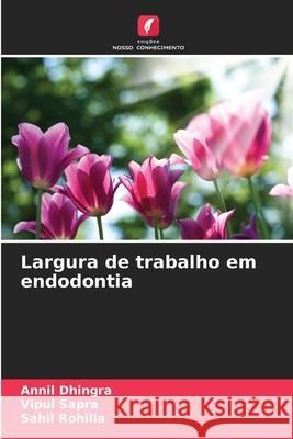 Largura de trabalho em endodontia Annil Dhingra Vipul Sapra Sahil Rohilla 9786202041126 Edicoes Nosso Conhecimento - książka