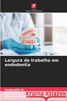 Largura de trabalho em endodontia B., Vedavathi, Shrey, Harsh, Hinduja, Dharam 9786209007088 Edições Nosso Conhecimento - książka