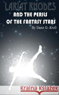 Lariat Rhodes and the Perils of the Fantasy Stars Dane G. Kroll 9781530917754 Createspace Independent Publishing Platform - książka