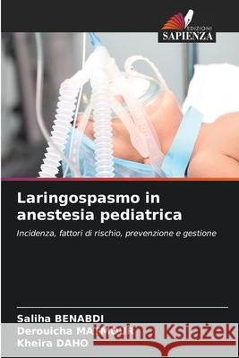 Laringospasmo in anestesia pediatrica BENABDI, Saliha, Matmour, Derouicha, DAHO, Kheira 9786209026676 Edizioni Sapienza - książka