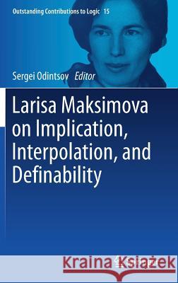 Larisa Maksimova on Implication, Interpolation, and Definability Sergei Odintsov 9783319699165 Springer - książka