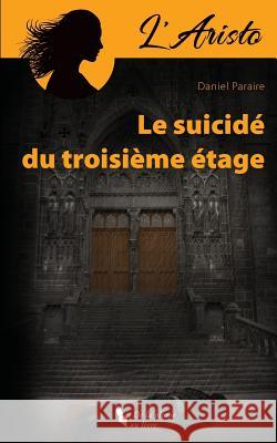 L'Aristo. Le Suicidé Du Troisième Étage: L'Aristo Le Suicidé Du Troisième Étage Paraire, Daniel 9781979511278 Createspace Independent Publishing Platform - książka