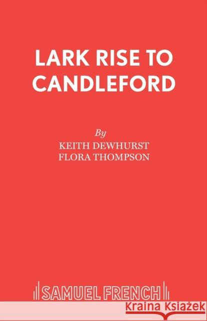 Lark Rise to Candleford Keith Dewhurst Flora Thompson 9780573100116 SAMUEL FRENCH LTD - książka