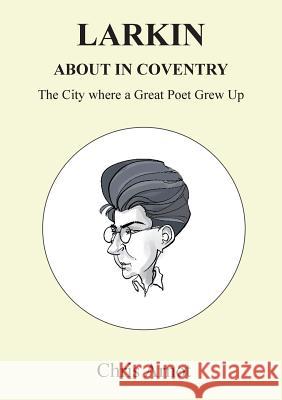 Larkin About in Coventry: The City where a Great Poet Grew Up Arnot, Chris 9781908837103 Takahe Publishing Ltd - książka