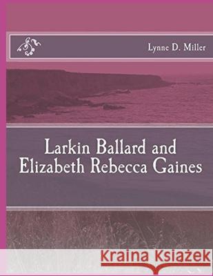 Larkin Ballard and Elizabeth Rebecca Gaines Lynne D. Miller 9781982054892 Createspace Independent Publishing Platform - książka