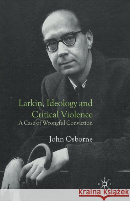 Larkin, Ideology and Critical Violence: A Case of Wrongful Conviction Osborne, J. 9781349519033 Palgrave MacMillan - książka