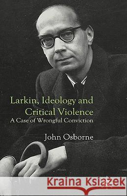 Larkin, Ideology and Critical Violence: A Case of Wrongful Conviction Osborne, J. 9781403937063  - książka