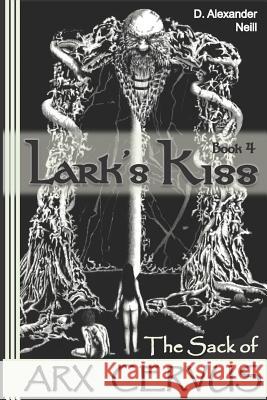 Lark's Kiss: The Sack of Arx Cervus D. Alexander Neill 9781988912097 Http: //Www.Bac-Lac.Gc.Ca/Eng/Services/Isbn-C - książka
