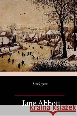 Larkspur Jane Abbott 9781717344588 Createspace Independent Publishing Platform - książka