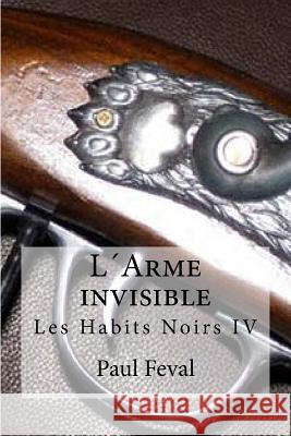 L´Arme invisible: Les Habits Noirs IV Hollybooks 9781533066503 Createspace Independent Publishing Platform - książka