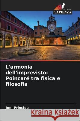 L'armonia dell'imprevisto: Poincare tra fisica e filosofia Joel Principe   9786206096009 Edizioni Sapienza - książka