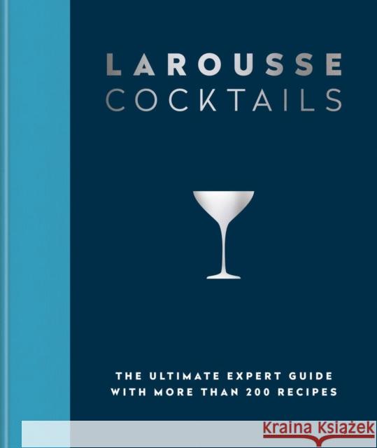 Larousse Cocktails: The ultimate expert guide with more than 200 recipes Editions Larousse 9780600638537 Octopus Publishing Group - książka