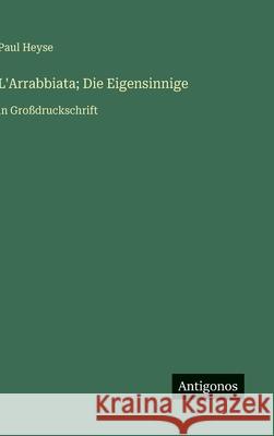 L'Arrabbiata; Die Eigensinnige: in Gro?druckschrift Paul Heyse 9783563262269 Antigonos Verlag - książka