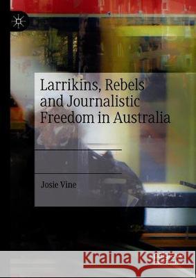 Larrikins, Rebels and Journalistic Freedom in Australia Josie Vine 9783030618551 Palgrave MacMillan - książka