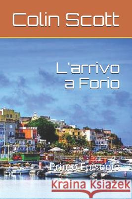 L'Arrivo a Forio: Primo Episodio Colin Scott 9781730788208 Independently Published - książka