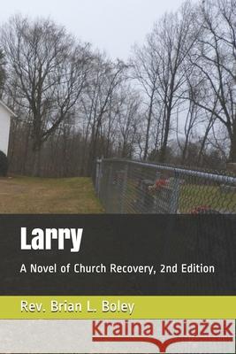 Larry: A Novel of Church Recovery, 2nd Edition Rev Brian L. Boley 9781086876383 Independently Published - książka