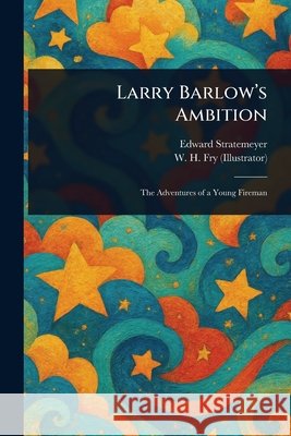 Larry Barlow's Ambition Edward Stratemeyer W. H. Fry 9781025252834 Anson Street Press - książka
