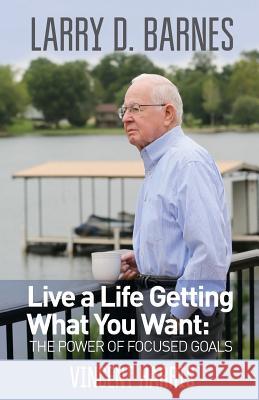 Larry D. Barnes: Live a Life Getting What You Want Vincent Wayne Harris Mike Baugher 9780984795253 Beckworth Publishers - książka