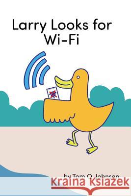 Larry Looks for Wi-Fi Tom Q. Johnson 9781979451826 Createspace Independent Publishing Platform - książka