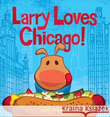 Larry Loves Chicago!: A Larry Gets Lost Book John Skewes John Skewes 9781570619137 Sasquatch Books - książka