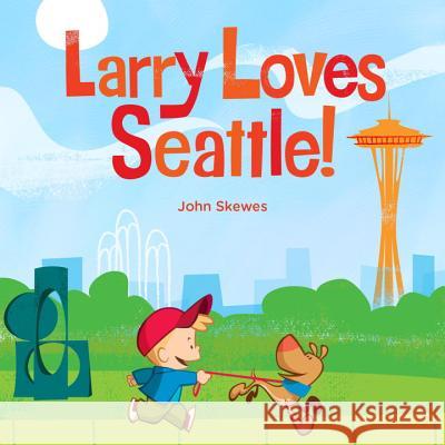Larry Loves Seattle!: A Larry Gets Lost Book John Skewes 9781570618505 Sasquatch Books - książka