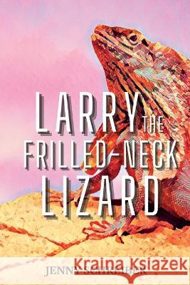 Larry the Frilled-Neck Lizard: Fun and Surprising Animal Facts of the Frilled-Neck Lizard, Beginner Reader Jenny Schreiber 9781956642681 Elite Online Publishing - książka