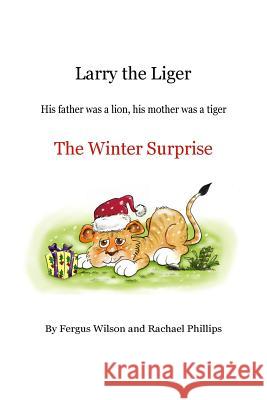 Larry the Liger - the Winter Surprise Phillips, Rachael 9781502591777 Createspace - książka