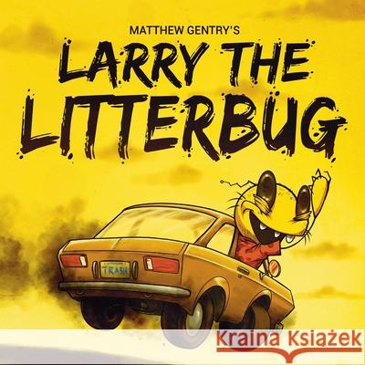 Larry The Litterbug Matthew Gentry 9780988275928 Matthew Gentry - książka