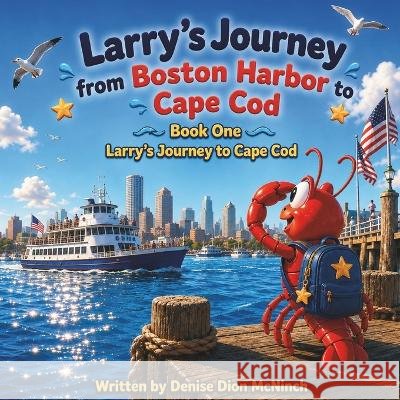 Larry the Little Red Lobster Adventures: Book one Larry's adventure to Cape Cod McNinch, Denise Dion 9798193344292 Independently Published - książka
