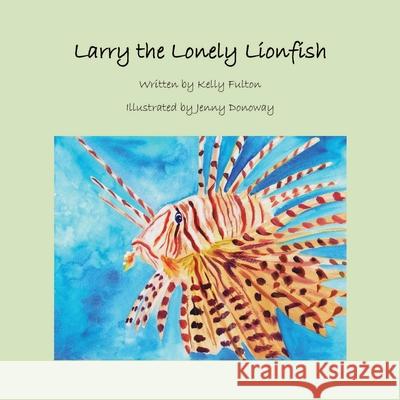 Larry the Lonely Lionfish Kelly Fulton 9781478713913 Outskirts Press - książka