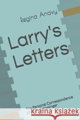 Larry's Letters: The Personal Correspondence of Larry Schlasinger Regina Anavy 9781700361080 Independently Published - książka