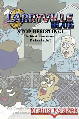 Larryville Blue: Stop Resisting! the First Five Years... Les Lethal 9781329027343 Lulu.com - książka