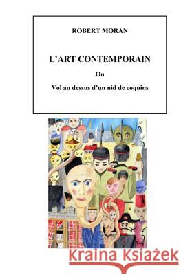 L'Art Contemporain: vol au dessus d'un nid de coquins Moran, Robert 9781493703784 Createspace - książka