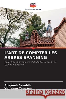 L'Art de Compter Les Arbres Spanning Abayneh Bezabih, Yirgalem Tsegaye 9786204150208 Editions Notre Savoir - książka