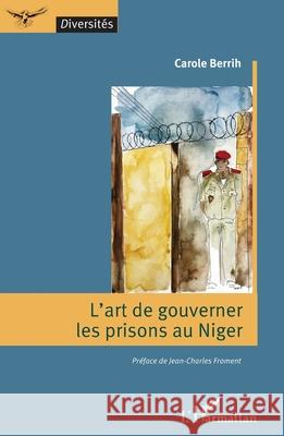 L'art de gouverner les prisons au Niger Carole Berrih Jean-Charles Froment 9782336574769 Editions L'Harmattan - książka