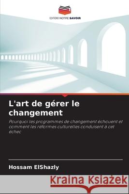 L'art de gérer le changement ElShazly, Hossam 9786208815868 Editions Notre Savoir - książka