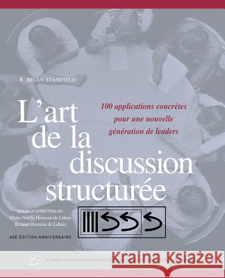 L'art de la discussion structurée: 100 applications concrètes pour une nouvelle génération de leaders Stanfield, R. Brian 9781532011184 iUniverse - książka