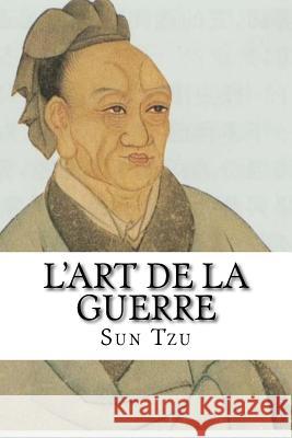 L'Art De La Guerre Tzu, Sun 9781548046583 Createspace Independent Publishing Platform - książka