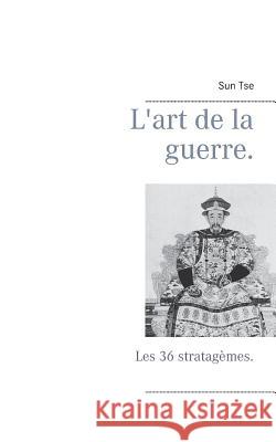 L'art de la guerre.: Les 36 stratagèmes. Editions Bender, Sun Tse 9782322174584 Books on Demand - książka