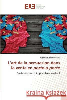 L'art de la persuasion dans la vente en porte-à-porte Sundaravadivelu, Prasanth 9786139542086 Éditions universitaires européennes - książka