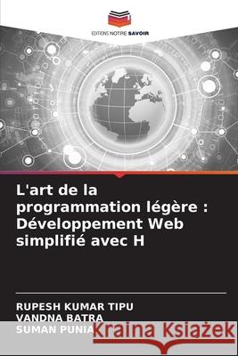 L'art de la programmation l?g?re: D?veloppement Web simplifi? avec H Rupesh Kuma Vandna Batra Suman Punia 9786207777846 Editions Notre Savoir - książka