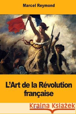 L'Art de la Révolution française Reymond, Marcel 9781984904522 Createspace Independent Publishing Platform - książka