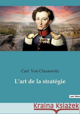 L'art de la stratégie Von Clausewitz, Carl 9782382742167 Culturea - książka