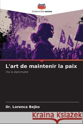 L\'art de maintenir la paix Lorenca Bejko 9786205851364 Editions Notre Savoir - książka