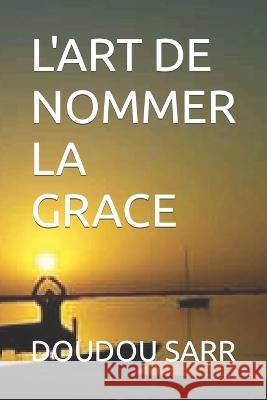 L'Art de Nommer La Grace Doudou Sarr   9782958208042 Afnil - książka
